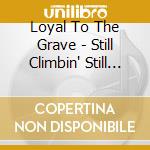 Loyal To The Grave - Still Climbin' Still Believin' cd musicale di Loyal To The Grave