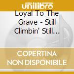 Loyal To The Grave - Still Climbin' Still Believin' cd
