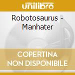 Robotosaurus - Manhater cd