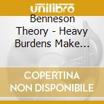 Benneson Theory - Heavy Burdens Make Light Of Th cd musicale di Benneson Theory