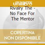 Rivalry The - No Face For The Mentor cd