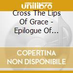 Cross The Lips Of Grace - Epilogue Of Suffering