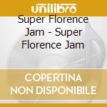 Super Florence Jam - Super Florence Jam cd