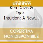 Ken Davis & Igor - Intuition: A New Season cd musicale di Ken Davis & Igor
