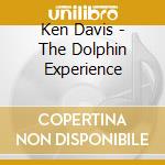 Ken Davis - The Dolphin Experience cd musicale di Ken Davis