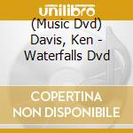 (Music Dvd) Davis, Ken - Waterfalls Dvd cd musicale
