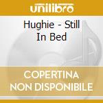 Hughie - Still In Bed cd