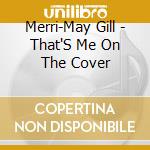 Merri-May Gill - That'S Me On The Cover cd