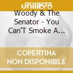 Woody & The Senator - You Can'T Smoke A Woman cd musicale di Woody & The Senator