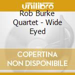 Rob Burke Quartet - Wide Eyed cd