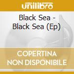 Black Sea - Black Sea (Ep) cd