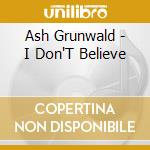 Ash Grunwald - I Don'T Believe cd