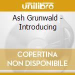 Ash Grunwald - Introducing cd musicale di Ash Grunwald
