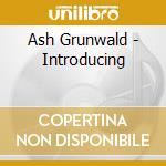 Ash Grunwald - Introducing cd