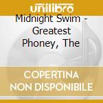 Midnight Swim - Greatest Phoney, The cd