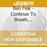 Ben Fink - Continue To Breath Normally cd