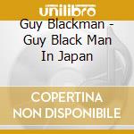 Guy Blackman - Guy Black Man In Japan cd