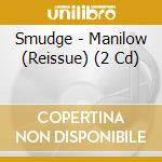 Smudge - Manilow (Reissue) (2 Cd) cd musicale di Smudge