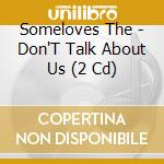 Someloves The - Don'T Talk About Us (2 Cd) cd musicale di Someloves The