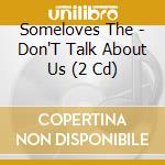 Someloves The - Don'T Talk About Us (2 Cd) cd