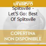Splitsville - Let'S Go: Best Of Splitsville cd musicale di Splitsville