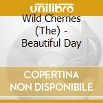 Wild Cherries (The) - Beautiful Day cd musicale di Wild Cherries The