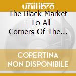 The Black Market - To All Corners Of The Globe cd