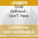 Gods Girlfriend - Don'T Panic cd musicale di Gods Girlfriend