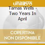 Tamas Wells - Two Years In April cd