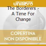 The Borderers - A Time For Change cd musicale di The Borderers