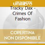 Tracky Dax - Crimes Of Fashion cd