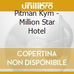 Pitman Kym - Million Star Hotel cd