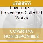Lovetones - Provenence-Collected Works cd musicale di Lovetones