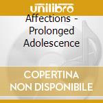 Affections - Prolonged Adolescence cd