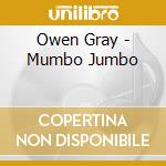 Owen Gray - Mumbo Jumbo cd musicale di Owen Gray