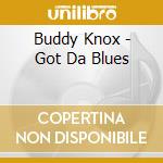 Buddy Knox - Got Da Blues cd musicale di Buddy Knox