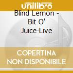 Blind Lemon - Bit O' Juice-Live cd