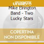 Mike Elrington Band - Two Lucky Stars cd musicale di Mike Elrington Band