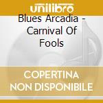 Blues Arcadia - Carnival Of Fools cd