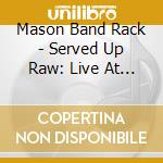 Mason Band Rack - Served Up Raw: Live At Bbq Bazaar 2019 cd