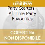 Party Starters - All Time Party Favourites cd