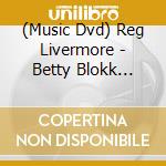 (Music Dvd) Reg Livermore - Betty Blokk Buster Follies cd musicale