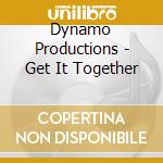 Dynamo Productions - Get It Together cd musicale di Dynamo Productions