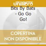 Bits By Bats - Go Go Go! cd