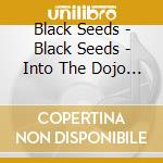 Black Seeds - Black Seeds - Into The Dojo (Aus) cd