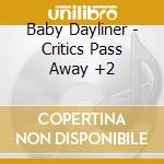 Baby Dayliner - Critics Pass Away +2 cd