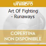 Art Of Fighting - Runaways cd musicale di Art Of Fighting