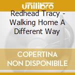 Redhead Tracy - Walking Home A Different Way cd