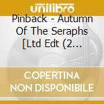 Pinback - Autumn Of The Seraphs [Ltd Edt (2 Cd) cd