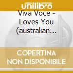 Viva Voce - Loves You (australian Import) cd musicale di Viva Voce